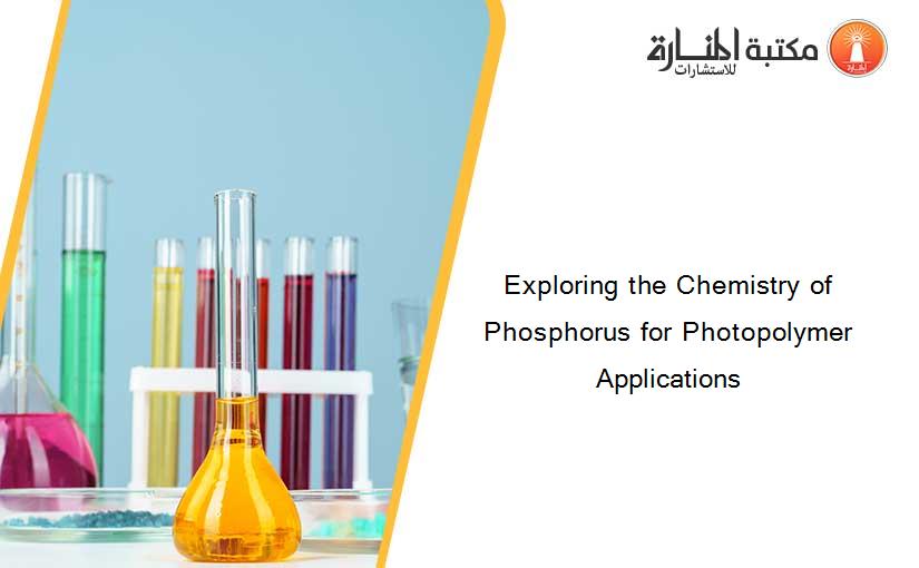 Exploring the Chemistry of Phosphorus for Photopolymer Applications
