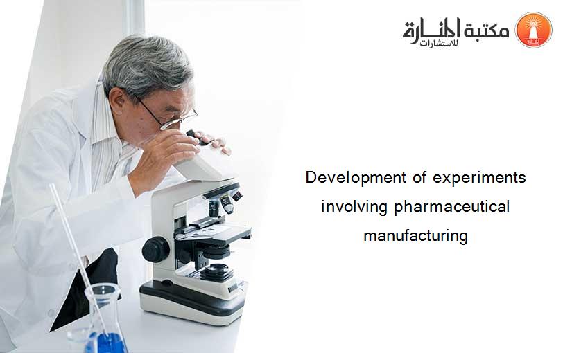 Development of experiments involving pharmaceutical manufacturing