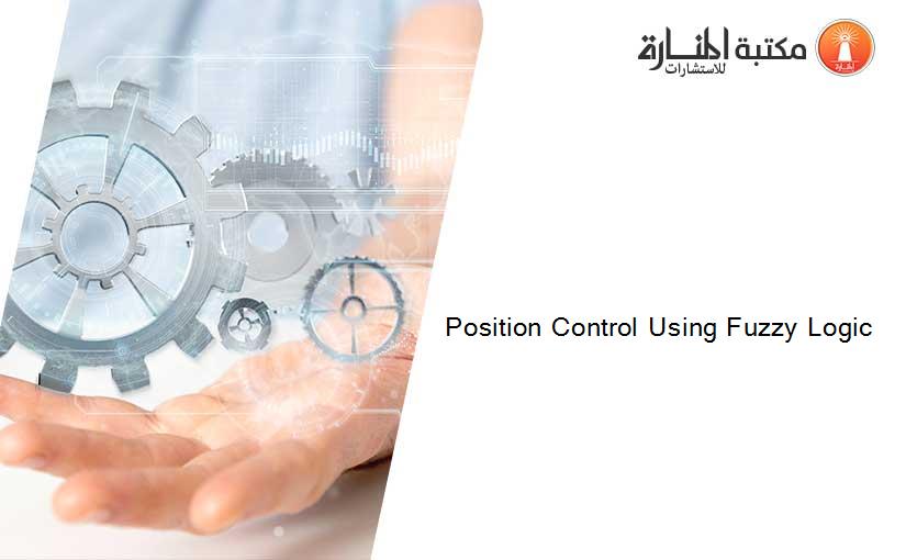 Position Control Using Fuzzy Logic