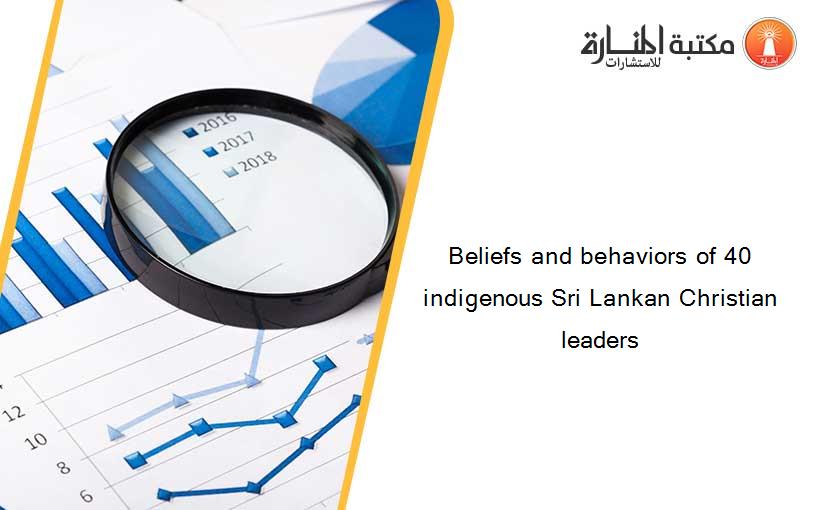Beliefs and behaviors of 40 indigenous Sri Lankan Christian leaders