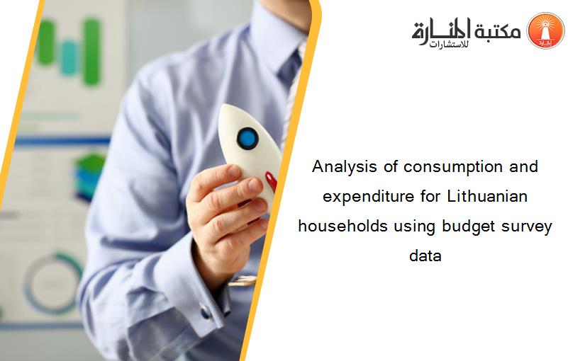 Analysis of consumption and expenditure for Lithuanian households using budget survey data