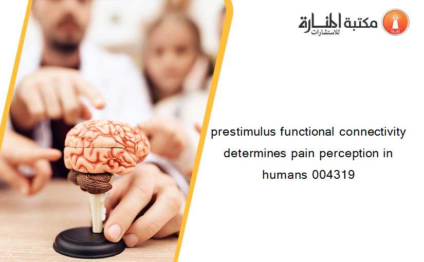 prestimulus functional connectivity determines pain perception in humans 004319