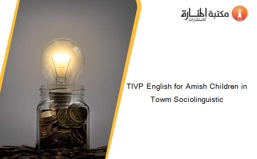 TIVP English for Amish Children in Towm Sociolinguistic