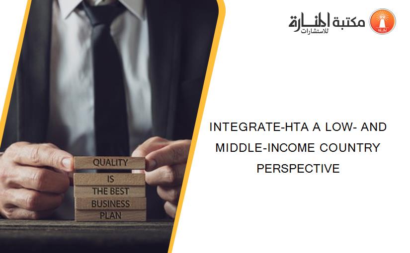 INTEGRATE-HTA A LOW- AND MIDDLE-INCOME COUNTRY PERSPECTIVE