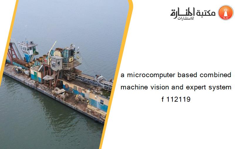 a microcomputer based combined machine vision and expert system f 112119