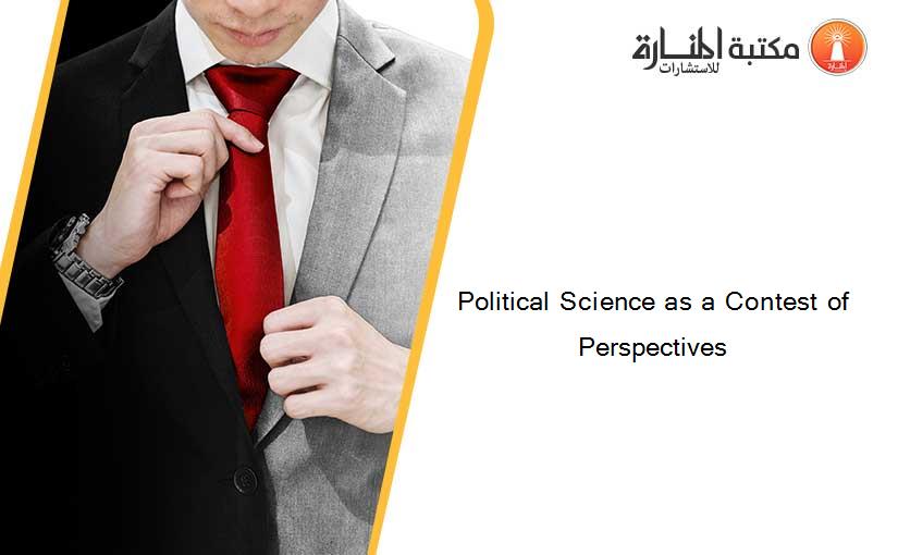 Political Science as a Contest of Perspectives