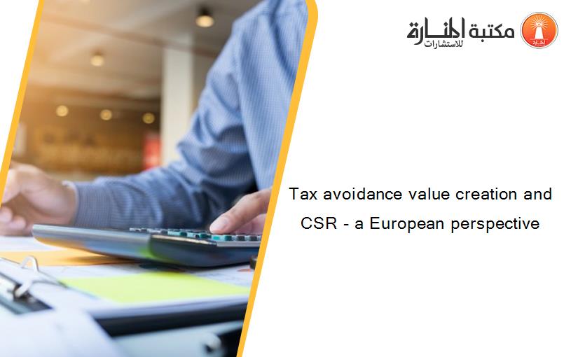 Tax avoidance value creation and CSR - a European perspective