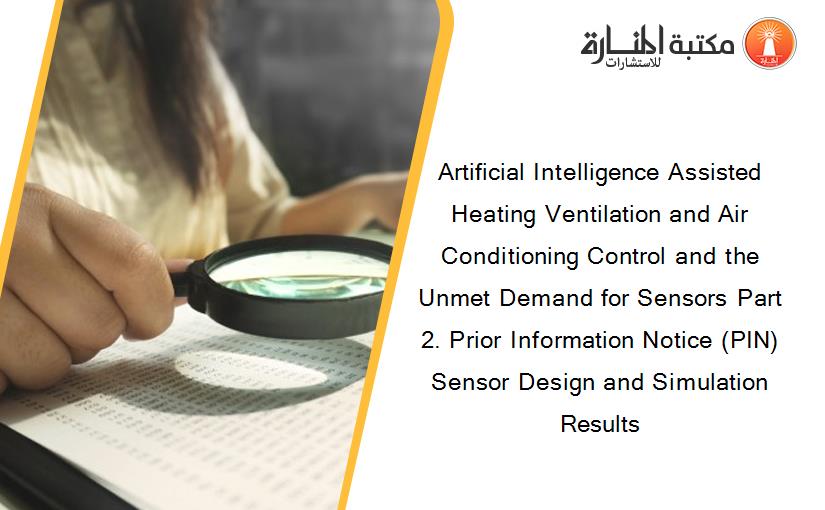 Artificial Intelligence Assisted Heating Ventilation and Air Conditioning Control and the Unmet Demand for Sensors Part 2. Prior Information Notice (PIN) Sensor Design and Simulation Results