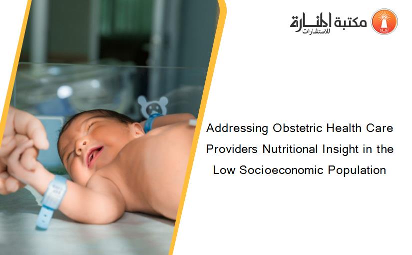 Addressing Obstetric Health Care Providers Nutritional Insight in the Low Socioeconomic Population