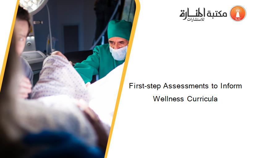 First-step Assessments to Inform Wellness Curricula