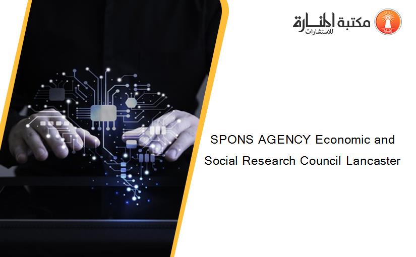 SPONS AGENCY Economic and Social Research Council Lancaster