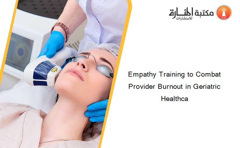 Empathy Training to Combat Provider Burnout in Geriatric Healthca