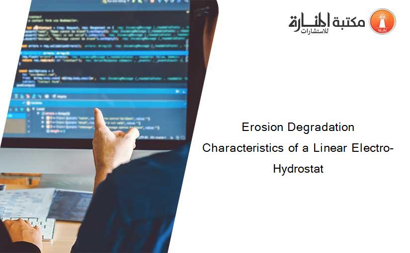 Erosion Degradation Characteristics of a Linear Electro-Hydrostat