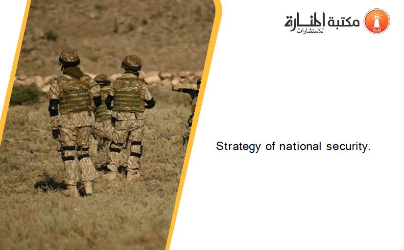 Strategy of national security.