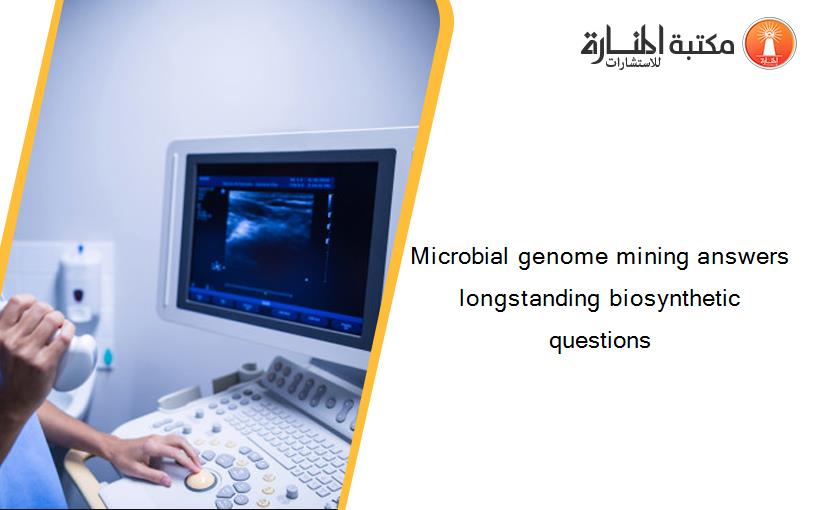 Microbial genome mining answers longstanding biosynthetic questions