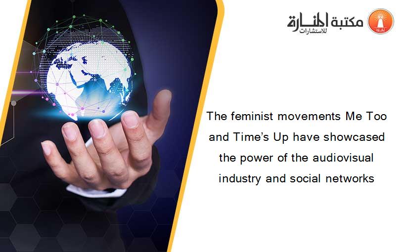 The feminist movements Me Too and Time’s Up have showcased the power of the audiovisual industry and social networks