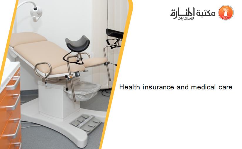 Health insurance and medical care