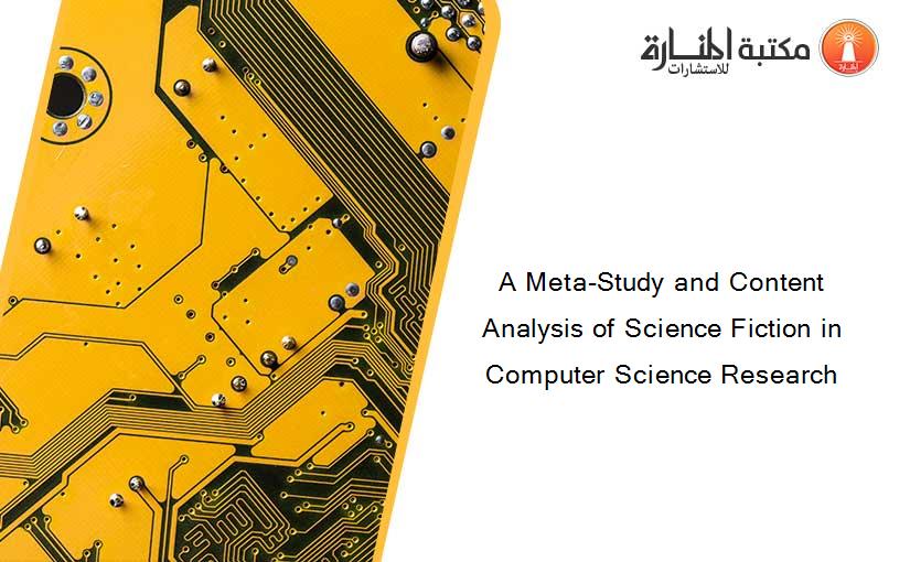 A Meta-Study and Content Analysis of Science Fiction in Computer Science Research
