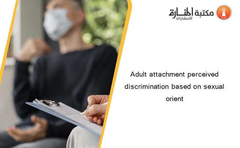 Adult attachment perceived discrimination based on sexual orient