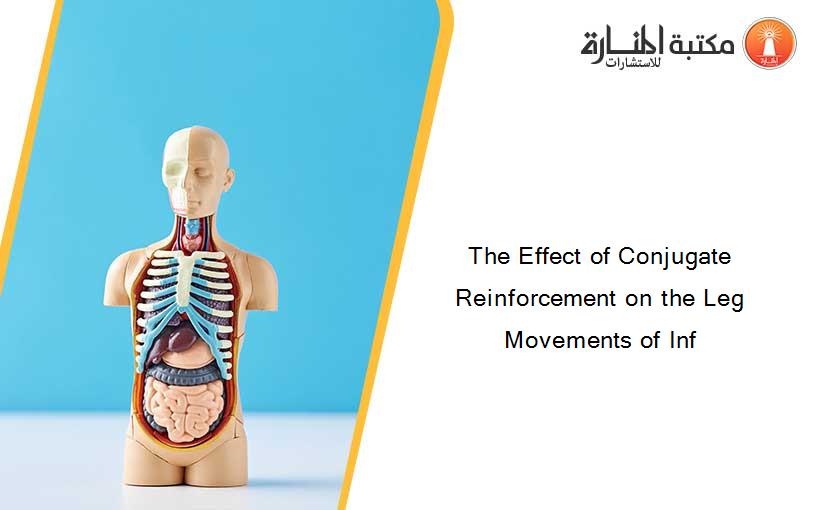 The Effect of Conjugate Reinforcement on the Leg Movements of Inf