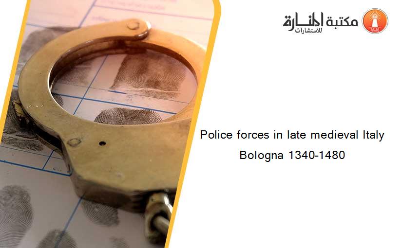 Police forces in late medieval Italy Bologna 1340–1480