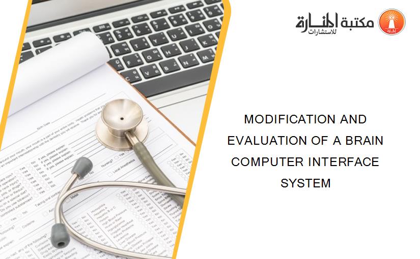 MODIFICATION AND EVALUATION OF A BRAIN COMPUTER INTERFACE SYSTEM