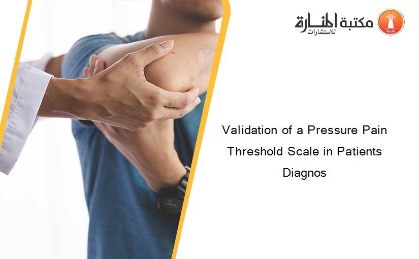 Validation of a Pressure Pain Threshold Scale in Patients Diagnos