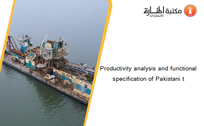 Productivity analysis and functional specification of Pakistani t