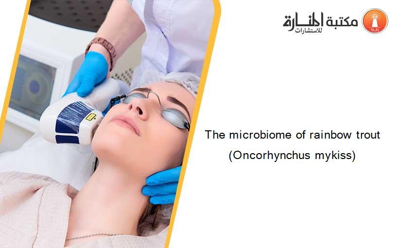 The microbiome of rainbow trout (Oncorhynchus mykiss)