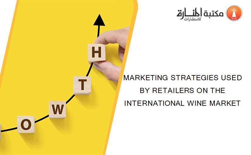 MARKETING STRATEGIES USED BY RETAILERS ON THE INTERNATIONAL WINE MARKET