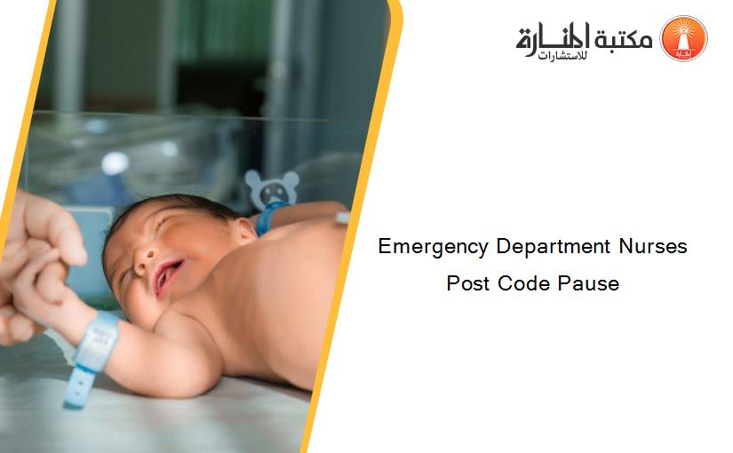 Emergency Department Nurses Post Code Pause