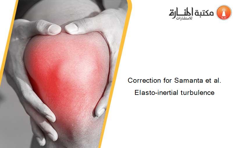 Correction for Samanta et al. Elasto-inertial turbulence