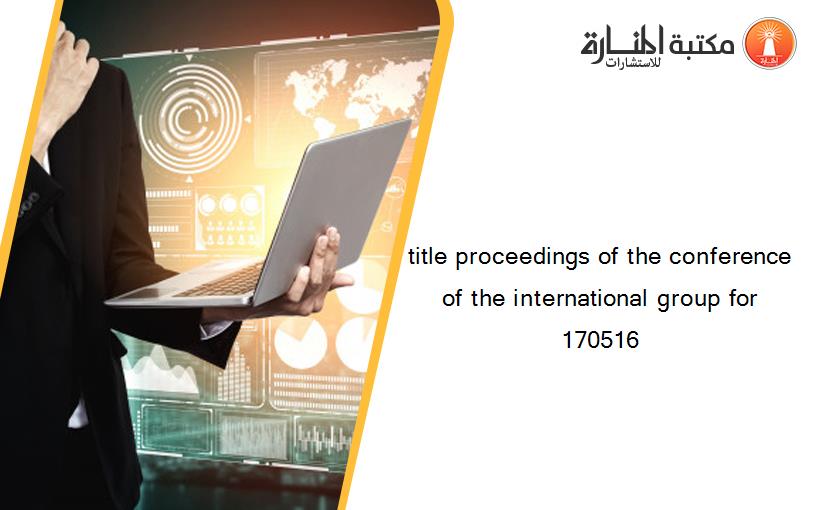 title proceedings of the conference of the international group for 170516