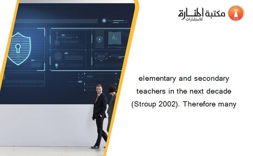 elementary and secondary teachers in the next decade (Stroup 2002). Therefore many