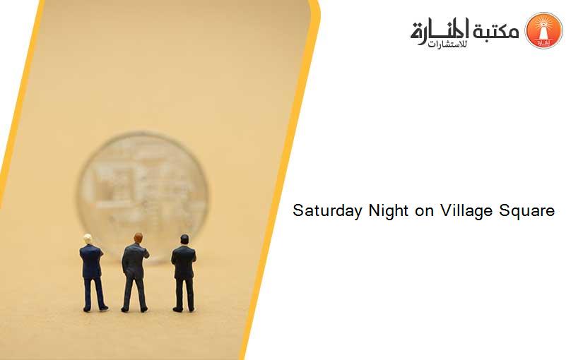 Saturday Night on Village Square