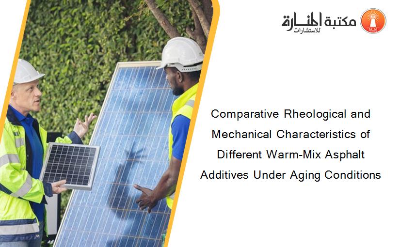 Comparative Rheological and Mechanical Characteristics of Different Warm-Mix Asphalt Additives Under Aging Conditions