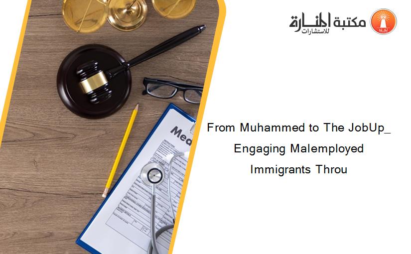 From Muhammed to The JobUp_ Engaging Malemployed Immigrants Throu