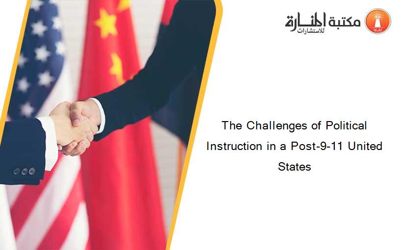The Challenges of Political Instruction in a Post-9-11 United States