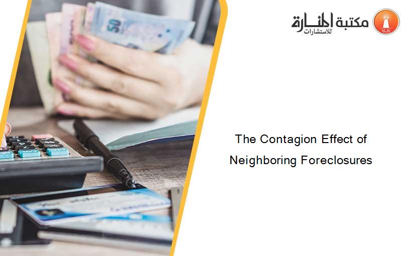 The Contagion Effect of Neighboring Foreclosures