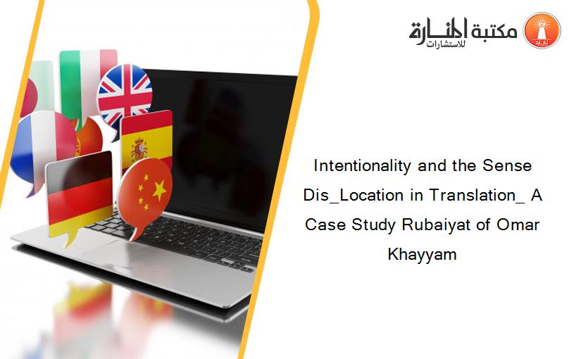 Intentionality and the Sense Dis_Location in Translation_ A Case Study Rubaiyat of Omar Khayyam