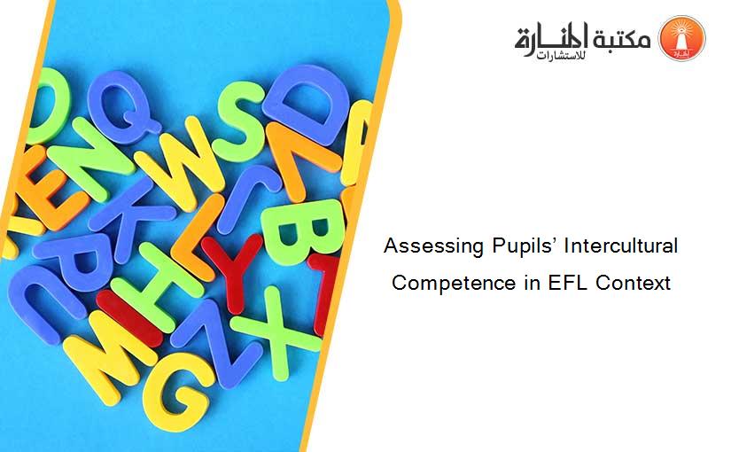 Assessing Pupils’ Intercultural Competence in EFL Context