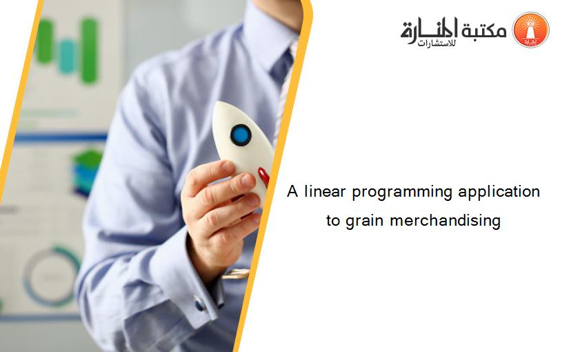 A linear programming application to grain merchandising