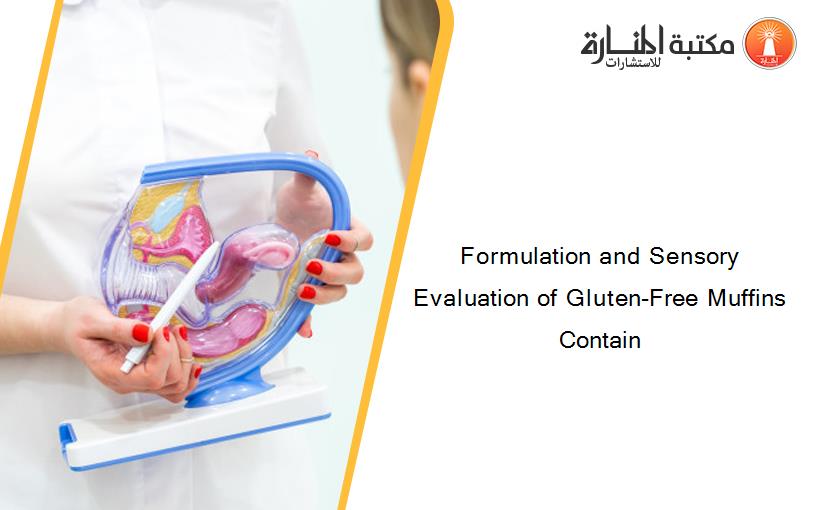 Formulation and Sensory Evaluation of Gluten-Free Muffins Contain