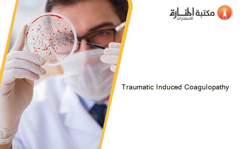 Traumatic Induced Coagulopathy