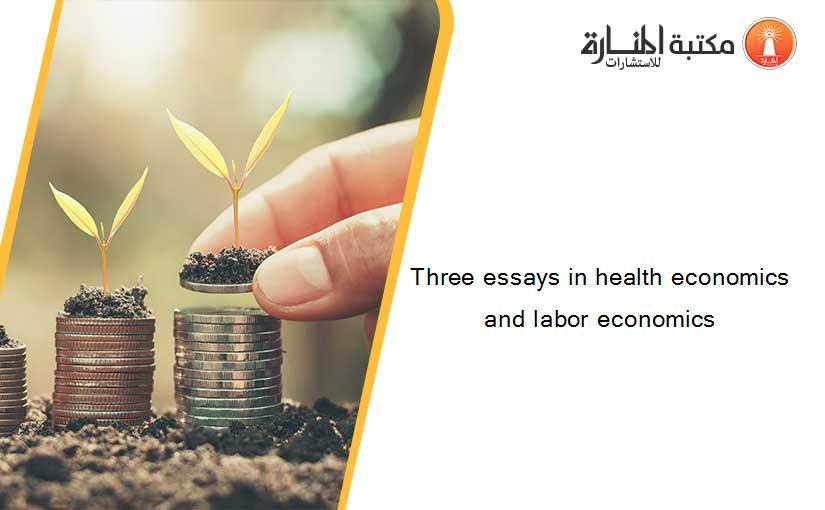 Three essays in health economics and labor economics