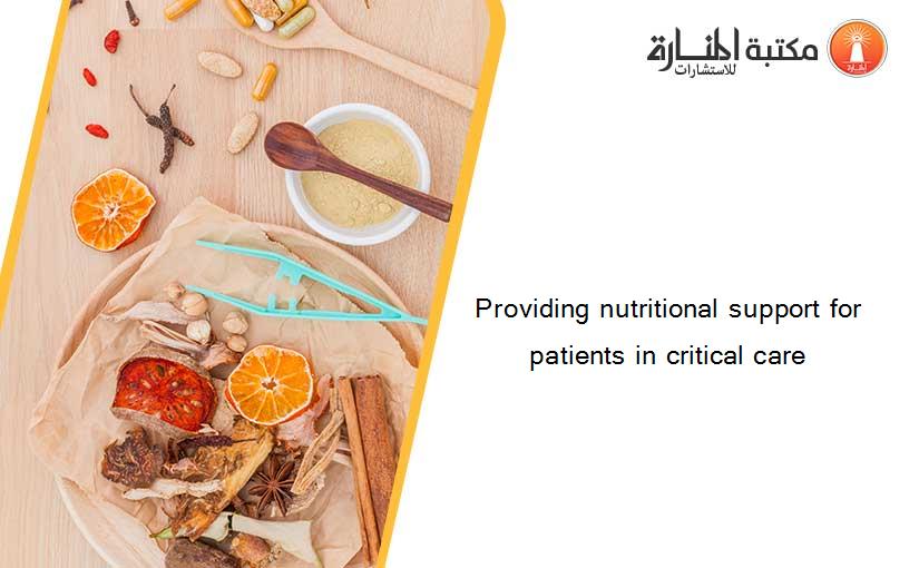 Providing nutritional support for patients in critical care