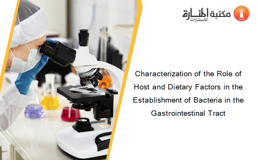 Characterization of the Role of Host and Dietary Factors in the Establishment of Bacteria in the Gastrointestinal Tract