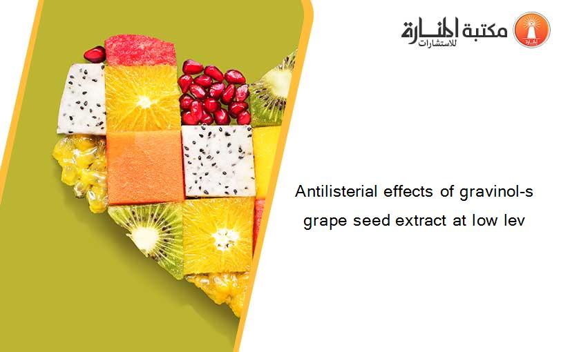 Antilisterial effects of gravinol-s grape seed extract at low lev