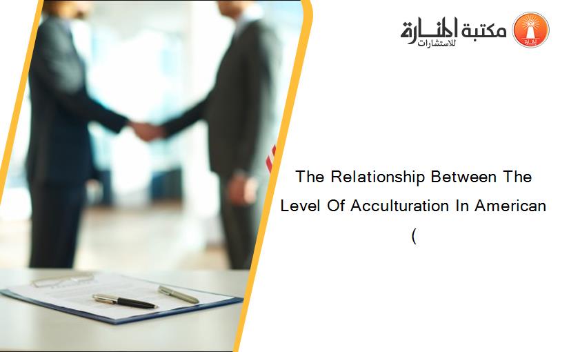 The Relationship Between The Level Of Acculturation In American (
