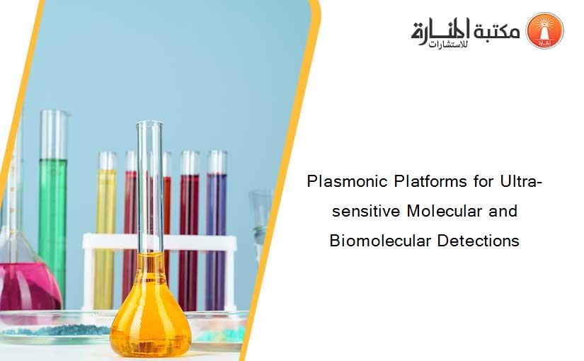 Plasmonic Platforms for Ultra-sensitive Molecular and Biomolecular Detections